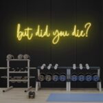 Neon Sign - But Did You Die - yellow