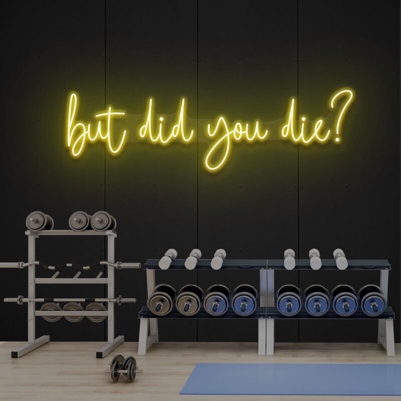 Neon Sign - But Did You Die - yellow